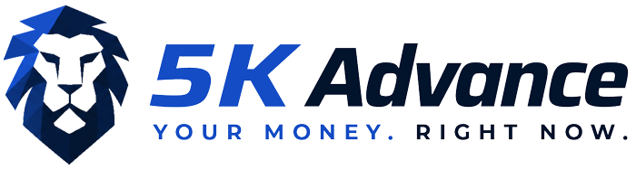 5K Advance. Your Money. Right Now.